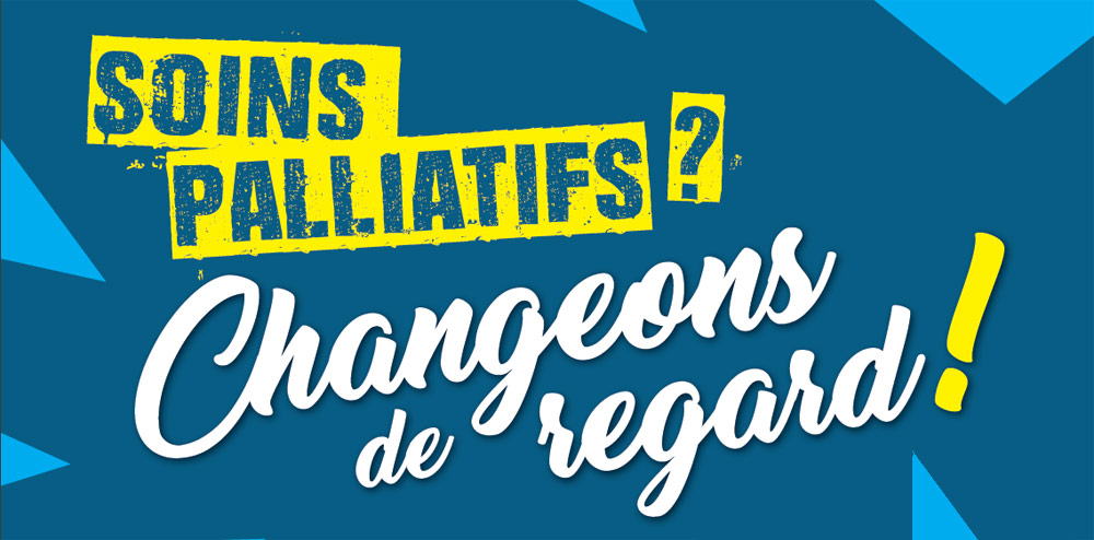 Soins palliatifs ? Changeons de regard !