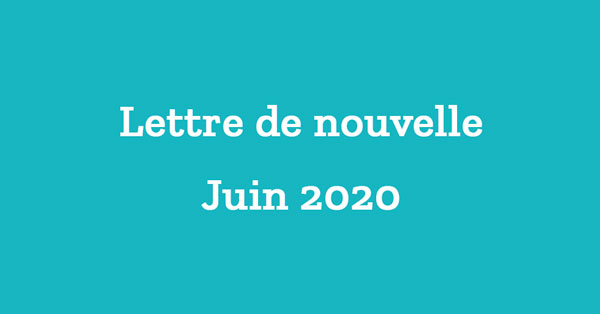 Lettre de nouvelles – Juin 2020